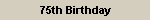 75th Birthday
